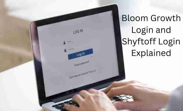 Bloom Growth Login and Shyftoff Login Explained
