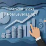 Financial Tricks RoarLeveraging: Smart Strategies for Managing