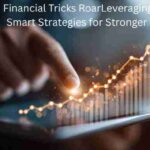 Financial Tricks RoarLeveraging: Smart Strategies for Stronger