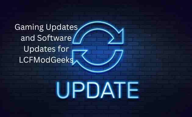 Gaming Updates and Software Updates for LCFModGeeks