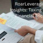 RoarLeveraging Insights: Taxing Tips, Financial Tricks